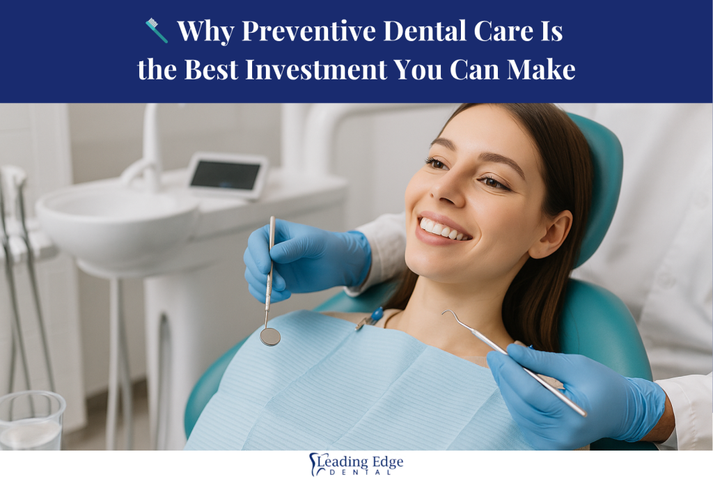 🪥 Why Preventive Dental Care Is the Best Investment You Can Make